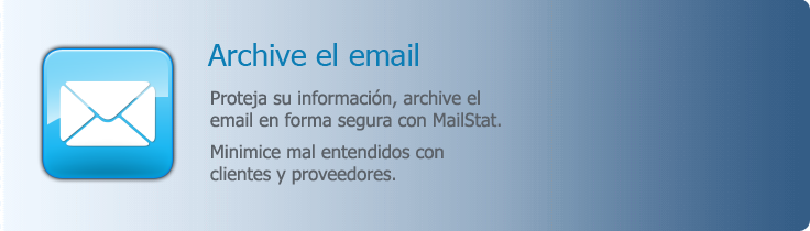 Archive el email - Proteja su información con MailStat. Minimice mal entendidos con clientes y proveedores.